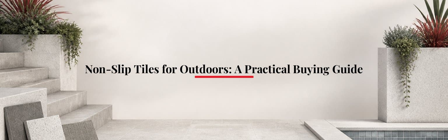 Non-Slip Tiles for Outdoors: A Practical Buying Guide